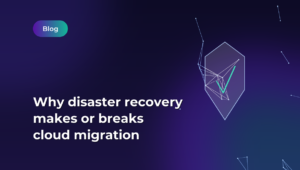The Importance of Disaster Recovery in Cloud Migration