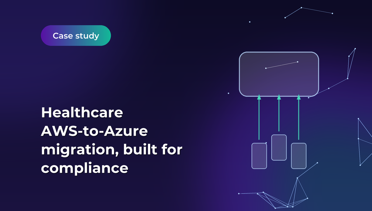 Building a Compliance-Ready Cloud: Healthcare platform AWS to Azure Migration