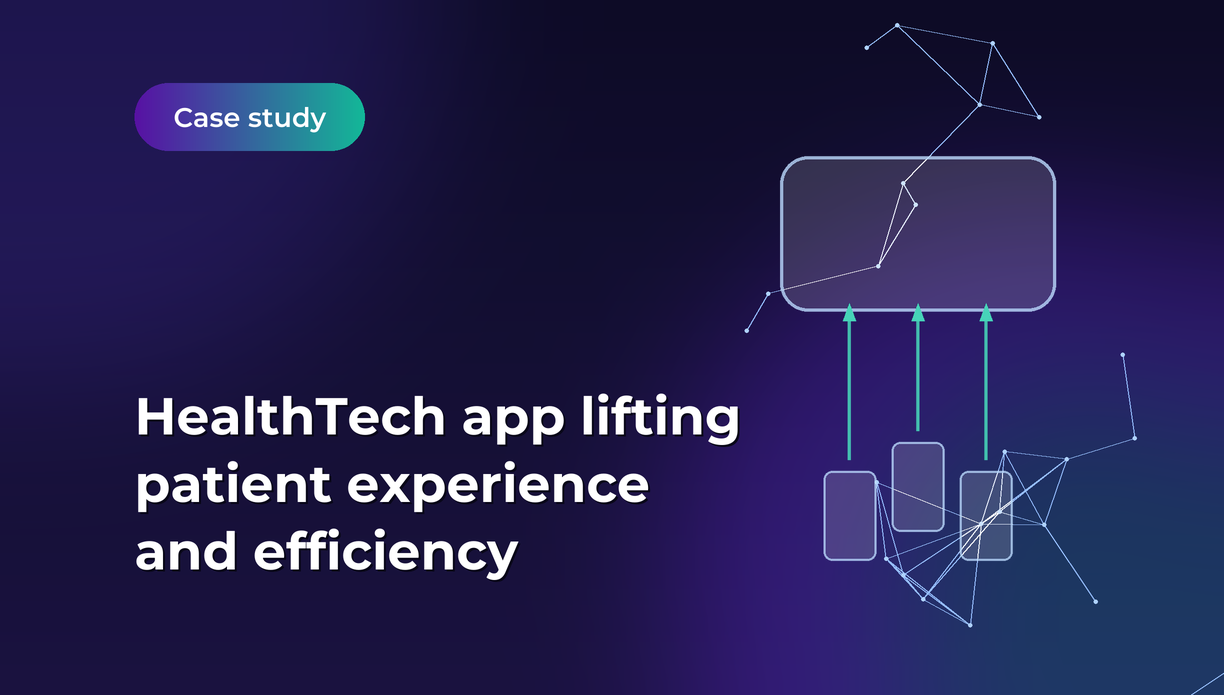 HealthTech app lifting patient experience and efficiency