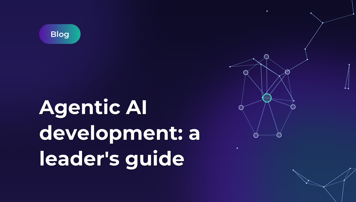 Agentic AI Development: Be-All and End-All Leader’s Guide